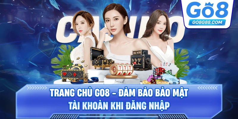 Trang chủ Go8 - Đảm bảo bảo mật tài khoản khi đăng nhập