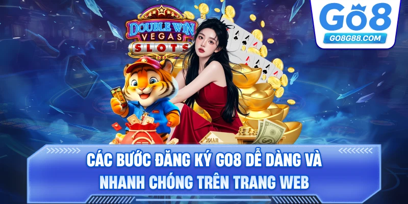 Các bước đăng ký Go8 dễ dàng và nhanh chóng trên trang web